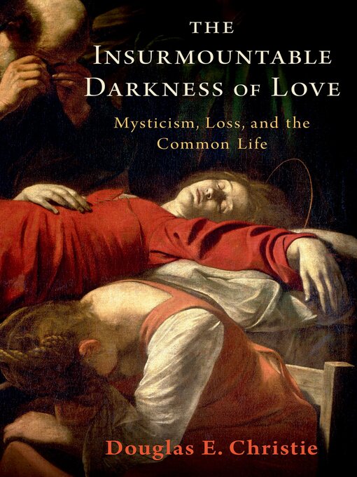 Title details for The Insurmountable Darkness of Love by Douglas E. Christie - Available